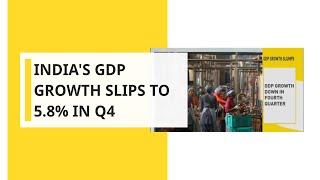 India's GDP growth slips to 5.8 percent in Q4