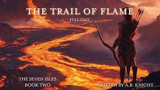 The Trail of Flame  - An Epic Fantasy Audiobook - The Seven Isles Book Two - Full Cast Edition