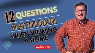 What Questions Should I Ask My Realtor when Viewing a Home? | 12 Questions to ask your Realtor