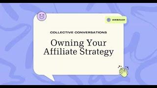 Collective Conversations: Owning Your Affiliate Marketing Strategy