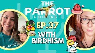 Birds with Special Needs and Birb Art | The Parrot Podcast #37 @Birdhism