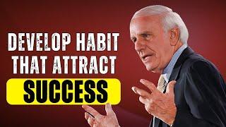 DEVELOP HABIT THAT ATTRACT SUCCESS - LIFE LESSON NEED TO HEAR - Jim Rohn Motivational Speech