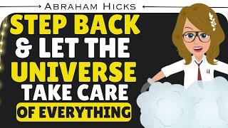 Stepping Back Helps Universe To Take Care Of EverythingAbraham Hicks 2024