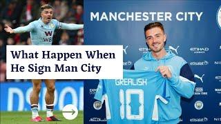 Jack Grealish What Happen When He Sign Man City....