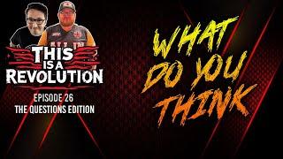 THIS IS A REVOLUTION - EPISODE 26 - TELL ME WHAT YOU THINK ABOUT.....