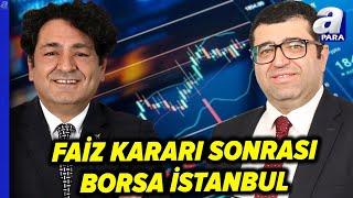 Faiz Kararı Sonrası Borsa İstanbul'da Neler Yaşanıyor? Baki Atılal Ve Üzeyir Doğan Değerlendirdi