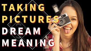 Dream About Taking Pictures | Dream Interpretation: Discover Meanings  Dream of Taking Pictures