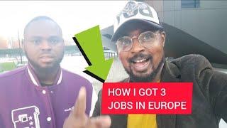 HOW I GOT 3 JOBS IN EUROPE - HERE'S HOW YOU CAN TOO!