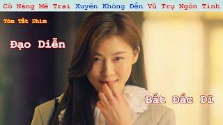 Review Phim: Cô Nàng Mê Trai Xuyên Không Đến Thế Giới Điện Ảnh Ngôn Tình | Dramaworld | Tóm Tắt Phim