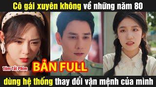 Cô gái xuyên không về những năm 80 dùng hệ thống thay đổi vận mệnh của mình