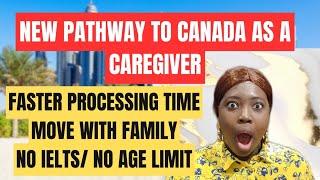 MOVE TO CANADA  AS A CAREGIVER WITH THIS NEW PATHWAY IN 2024| NO IELTS NEEDED| MOVE WITH FAMILY