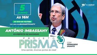 Podcast Projeto Prisma #042 - Antônio Imbassahy | Ex-prefeito de Salvador