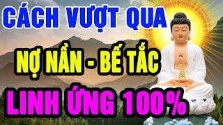 Phật Dạy Khi Cuộc Sống NỢ NẦN Bế Tắc, Hãy Nắm Thật Chặt 4 LỜI Dạy Này Để Giác Ngộ Và May Mắn Sẽ Đến