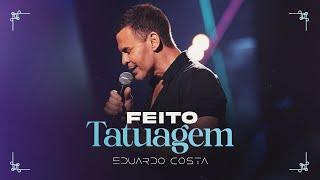 FEITO TATUAGEM l EDUARDO COSTA (CLIPE OFICIAL)