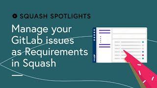 Squash Spotlights #2 - Manage your GitLab issues as Requirements in Squash