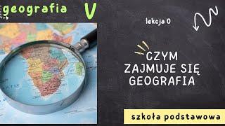 Geografia klasa 5 [Lekcja 0 - Czym zajmuje się geografia]