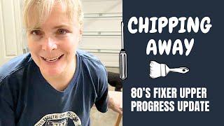 Chipping Away - 80's Fixer Upper Progress Update