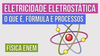 ELETRICIDADE ELETROSTÁTICA: o que é, fórmula e processos | Física para o Enem | Flaverson Batista