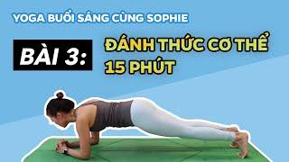 Yoga BUỔI SÁNG cùng Sophie   Bài 3 - ĐÁNH THỨC CƠ THỂ 15 phút   Yoga By Sophie