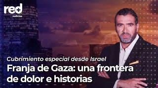 Informe especial de Red+ Noticias en la frontera entre Israel y Gaza | Red+