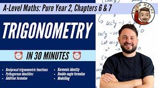 Trigonometry in 30 minutes • A-Level Maths, Pure Year 2, Chapters 6 & 7 