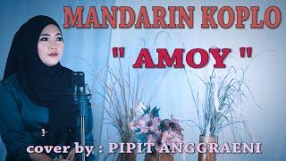 MANDARIN KOPLO_ AMOY _  cover by : PIPIT ANGGRAENI