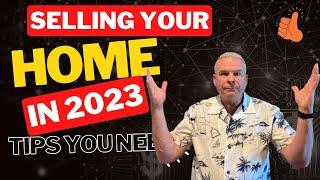 Selling Your Home in 2023 - Tips For Success