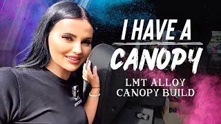 I have a canopy! LMT Alloy canopy build | Renee Gracie