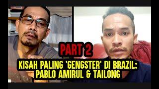 Kisah paling 'GENGSTER' di Brazil: PABLO AMIRUL & TAILONG (Part 2)