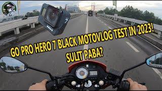 Go Pro Hero 7 Black Moto Vlog Test in 2023 - SULIT PABA?