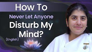 How To Never Let Anyone Disturb My Mind?: Part 2: English: BK Shivani