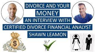 Divorce and Your Money - An Interview with Certified Divorce Financial Analyst, Shawn Leamon