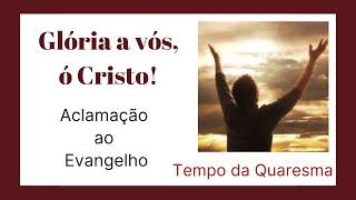 Glória a Vós ó Cristo