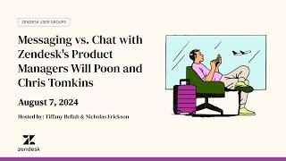 Zendesk Enterprise User Group: Messaging vs. Chat w/ Product Managers Will Poon & Chris Tomkins