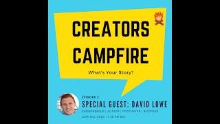 Creators Campfire: Episode 2 | David Lowe