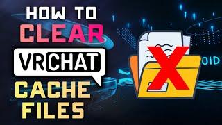 How to CLEAR your VRCHAT Cache Files to Save Space - Tutorial