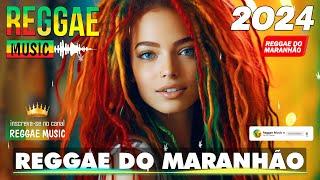 REGGAE DO MARANHÃO 2024  As Melhores do Reggae Internacional  REGGAE REMIX 2024 (SELEÇÃO TOP)