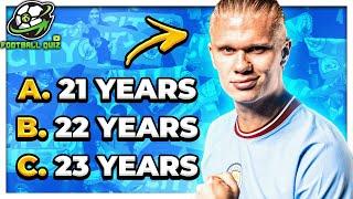 GUESS THE AGE OF EACH PLAYER - FOOTBALL QUIZ 2023