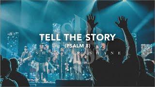 Tell the Story (Psalm 8) [Live] | Shane & Shane