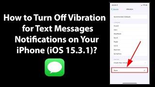 How to Turn Off Vibration for Text Messages Notifications on Your iPhone (iOS 15.3.1)?