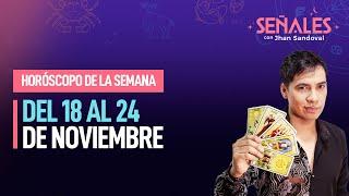 Horóscopo de la semana: del 18 al 24 de noviembre | Señales con Jhan Sandoval