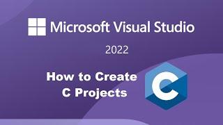 How to Create C Projects using Visual Studio 2022