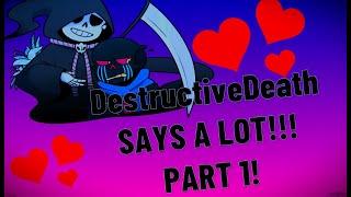 DestructiveDeath SAYS A LOT!!! | *BIRHTDAY SPECIAL* | PART ONE | UnderTale AUs Says a Lot