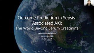 Elizabeth Kiernan, MD -  Outcome Prediction in Sepsis-Associated AKI: Beyond Serum Creatinine