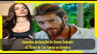 Llamativa declaración de Demet Özdemir: «El flirteo de Can Yaman no termina»