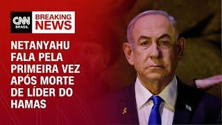 Netanyahu fala pela primeira vez após morte de líder do Hamas | BASTIDORES CNN