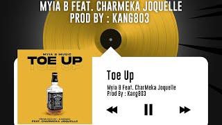 Toe Up - Myia B Music Feat. CharMeka Joquelle (Prod By Kang803