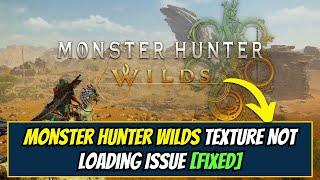 Fix Monster Hunter Wilds Texture Not Loading Issue