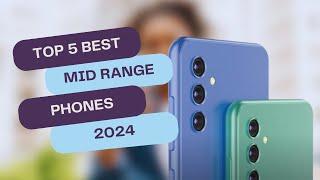 Top 5 BEST Mid Range Phones of 2024 | Unbeatable Performance and Value!