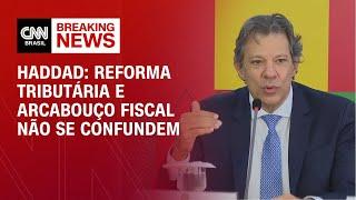 Haddad: Reforma tributária e arcabouço fiscal não se confundem | CNN NOVO DIA